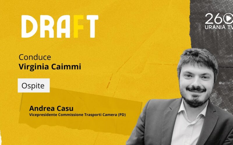 Draft | Andrea Casu, Vicepresidente Commissione Trasporti Camera (PD)